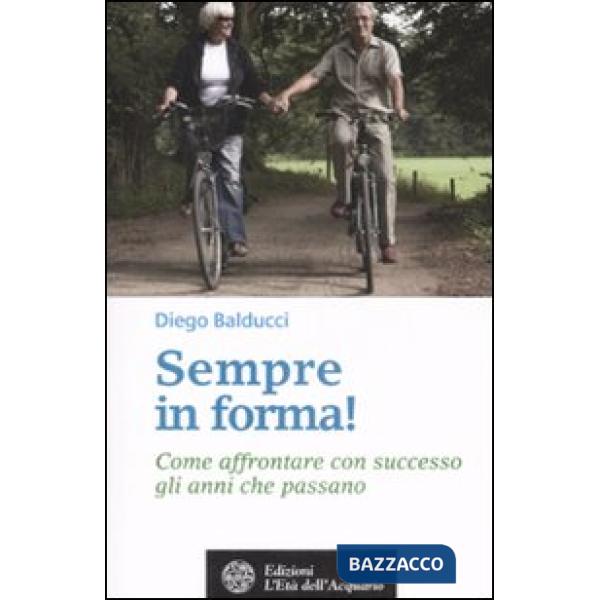 Sempre in forma! Come affrontare con successo gli anni che passano