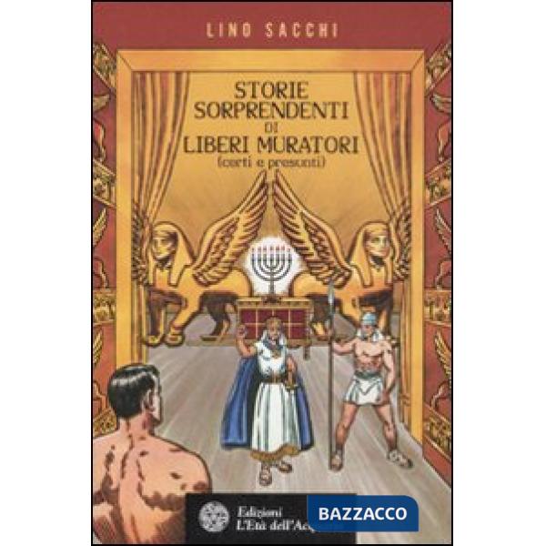 Storie sorprendenti di liberi muratori (certi e presunti)