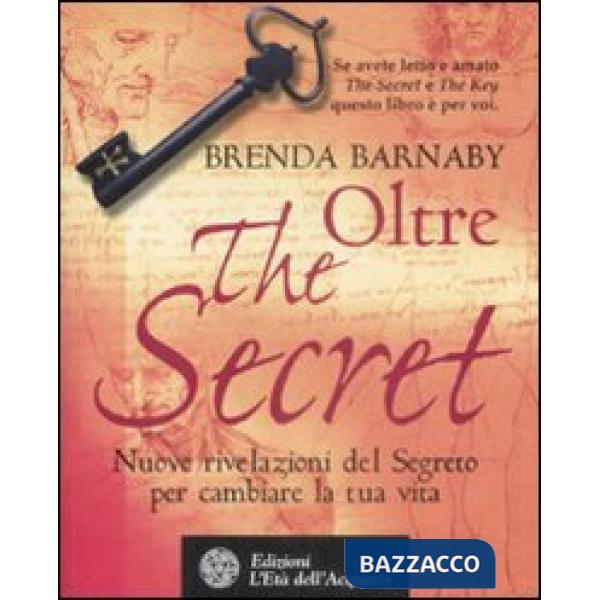 Oltre the secret. Nuove rivelazioni del segreto per cambiare la tua vita