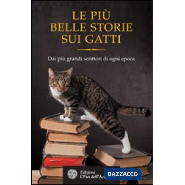 Più belle storie dei gatti. Dai più grandi scrittori di ogni epoca (Le)