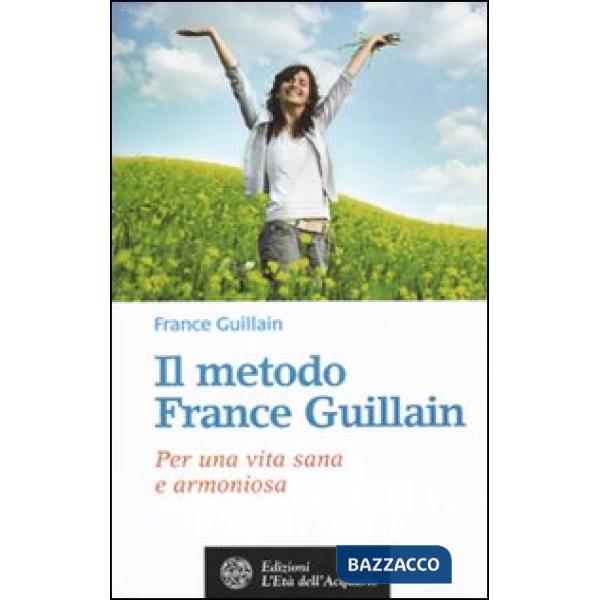 Metodo France Guillain. Per una vita sana e armoniosa (Il)
