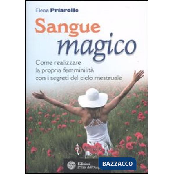 Sangue magico. Come realizzare la propria femminilità con i segreti del ciclo me