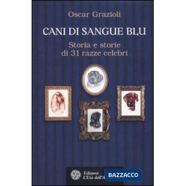 Cani di sangue blu. Storia e storie di 31 razze celebri