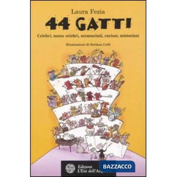 Quarantaquattro gatti. Celebri, meno celebri, sconosciuti, curiosi, misteriosi