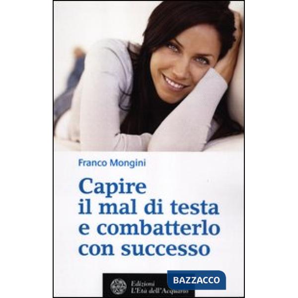 Capire il mal di testa e combatterlo con successo