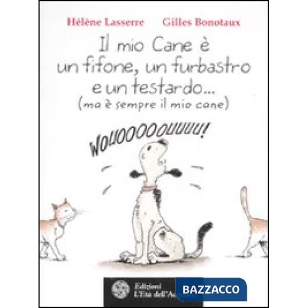 Mio cane è un fifone, un furbastro e un testardo... (ma è sempre il mio cane) (I