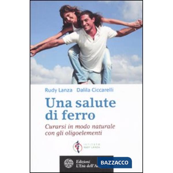 Salute di ferro. Curarsi in modo naturale con gli oligoelementi (Una)