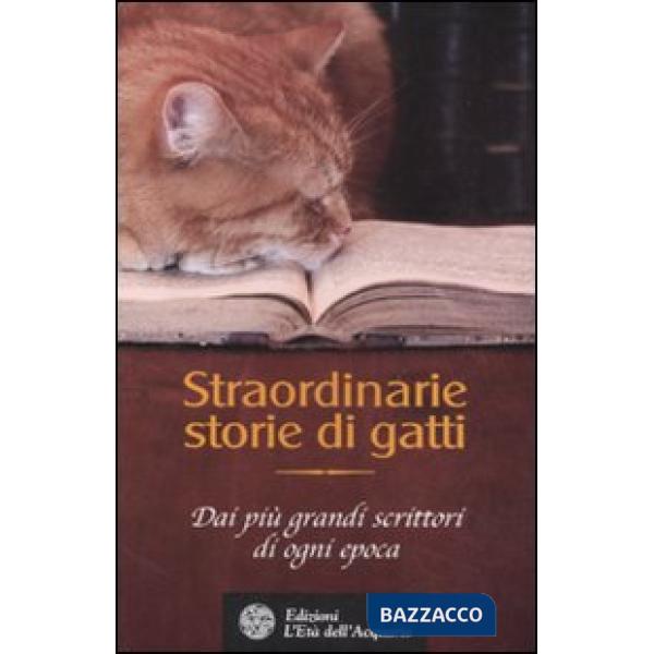 Straordinarie storie di gatti. Dai più grandi scrittori di ogni epoca