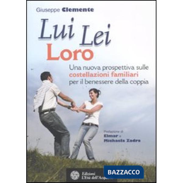 Lui lei loro. Una nuova prospettiva sulle costellazioni familiari per il benesse