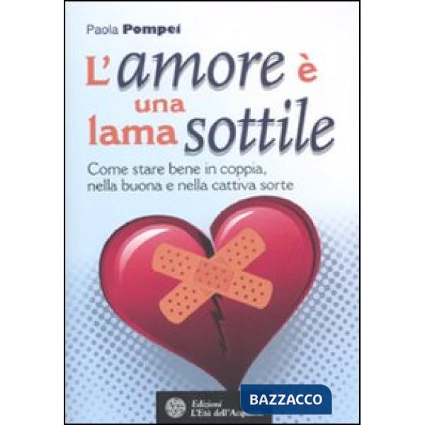 Amore è una lama sottile. Come stare bene in coppia nella buona e nella cattiva sorte (L')