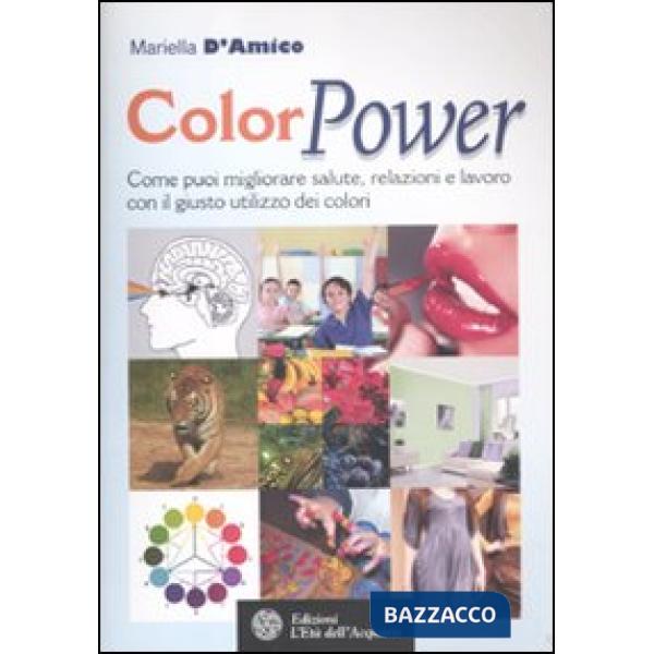 ColorPower. Come puoi migliorare salute, relazioni e lavoro con il giusto utiliz