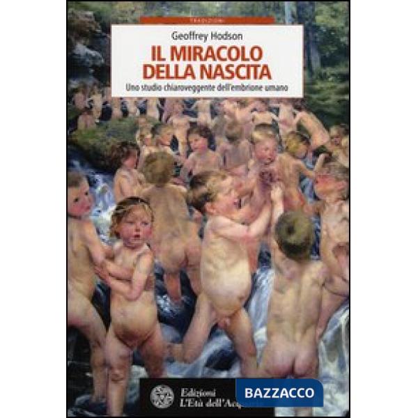 Miracolo della nascita. Uno studio chiaroveggente dell'embrione umano (Il)
