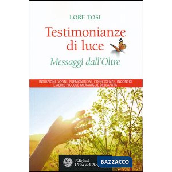 Testimonianze di luce. Messaggi dall'Oltre