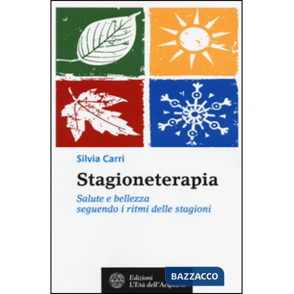 Stagioneterapia. Salute e bellezza seguendo i ritmi delle stagioni