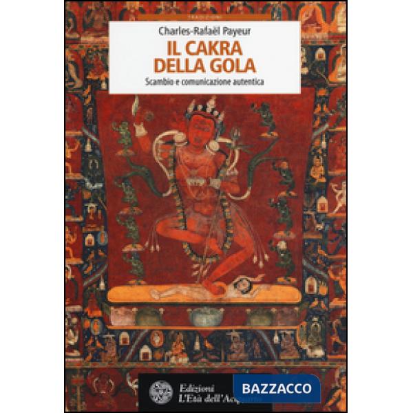 Cakra della gola. Scambio e comunicazione autentica (Il)