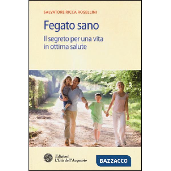 Fegato sano. Il segreto per una vita in ottima salute