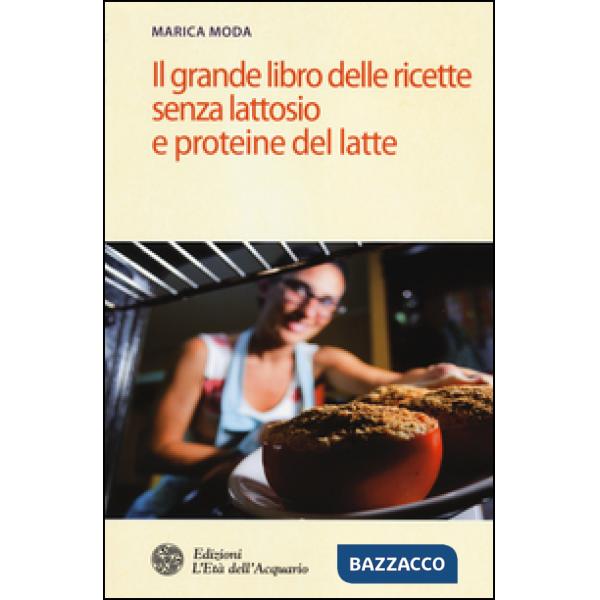 Grande libro delle ricette senza lattosio e proteine del latte (Il)