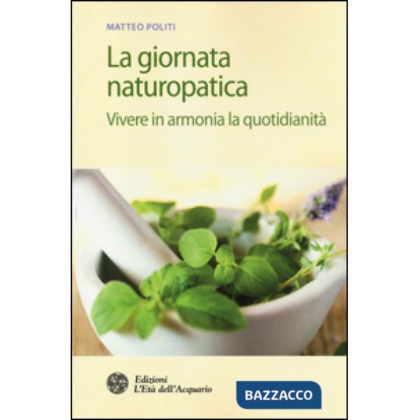 Giornata naturopatica. Vivere in armonia la quotidianità (La)