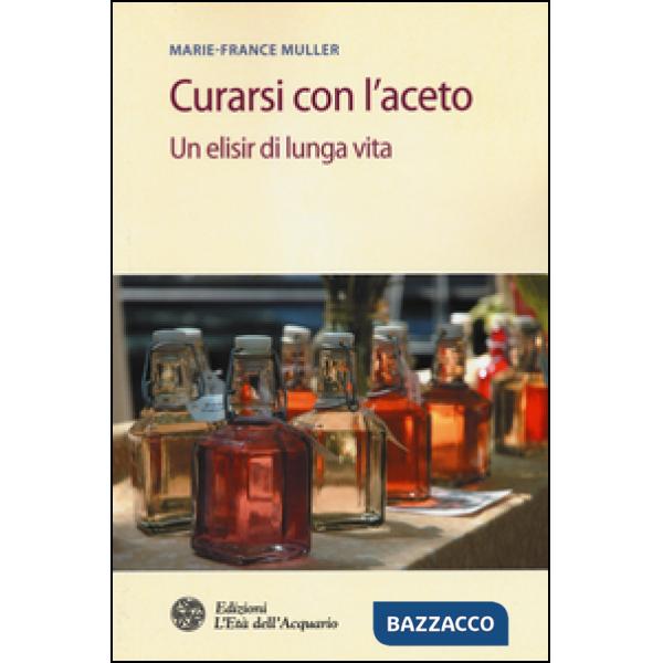 Curarsi con l'aceto. Un elisir di lunga vita