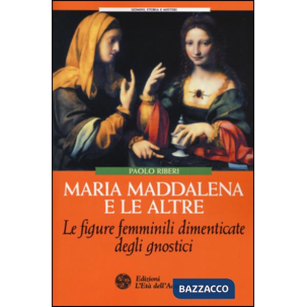 Maria Maddalena e le altre. Le figure femminili dimenticate degli gnostici