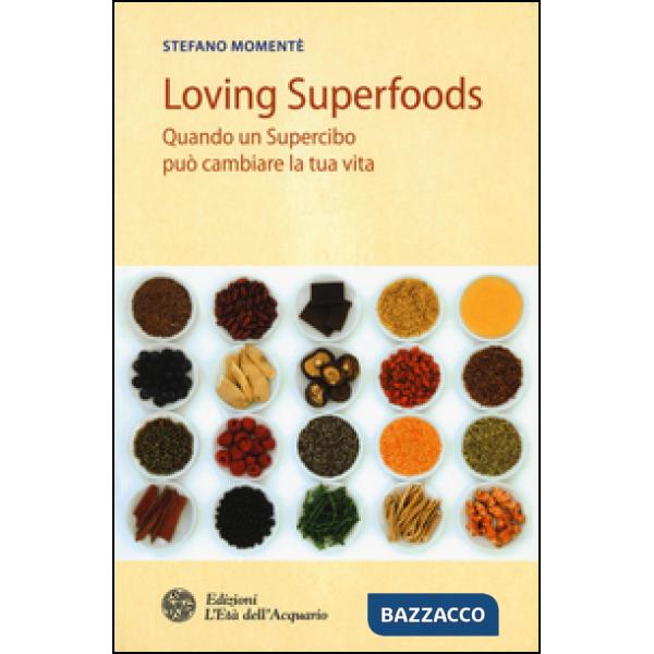Loving superfoods. Quando un supercibo può cambiare la tua vita