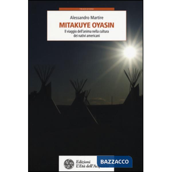 Mitakuye Oyasin. Il viaggio dell'anima nellla cultura dei nativi americani
