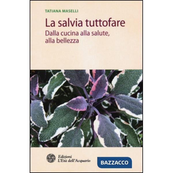 Salvia tuttofare. Dalla cucina alla salute, alla bellezza (La)