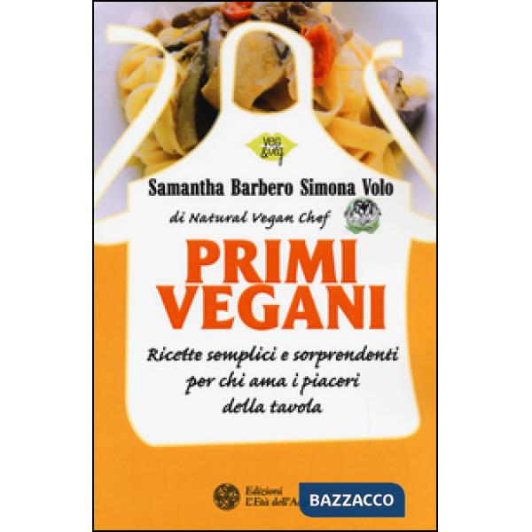 Primi vegani. Ricette semplici e sorprendenti per chi ama i piaceri della tavola