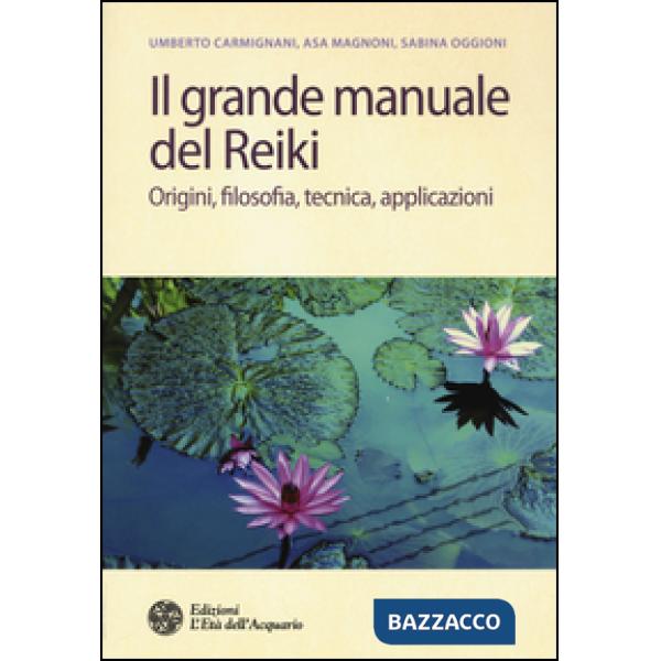 Grande manuale del reiki. Origini, filosofia, tecnica, applicazioni (Il)