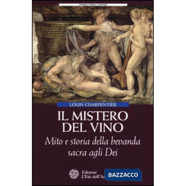 Mistero del vino. Mito e storia della bevanda sacra agli dei (Il)