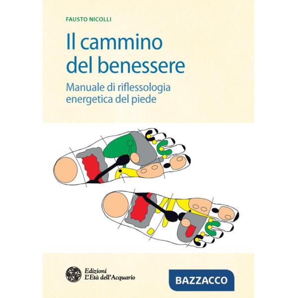 Cammino del benessere. Manuale di riflessologia energetica del piede (Il)