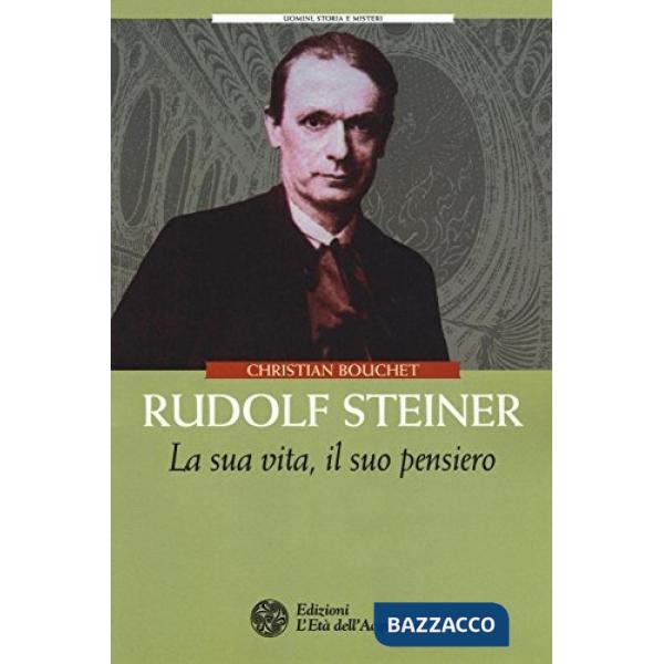 Rudolf Steiner. La sua vita, il suo pensiero