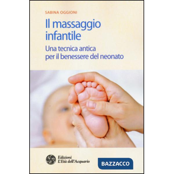 Massaggio infantile. Una tecnica antica per il benessere del neonato. Ediz. illustrata (Il)