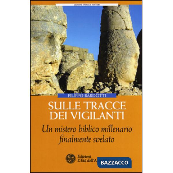 Sulle tracce dei Vigilanti. Un mistero biblico millenario finalmente svelato