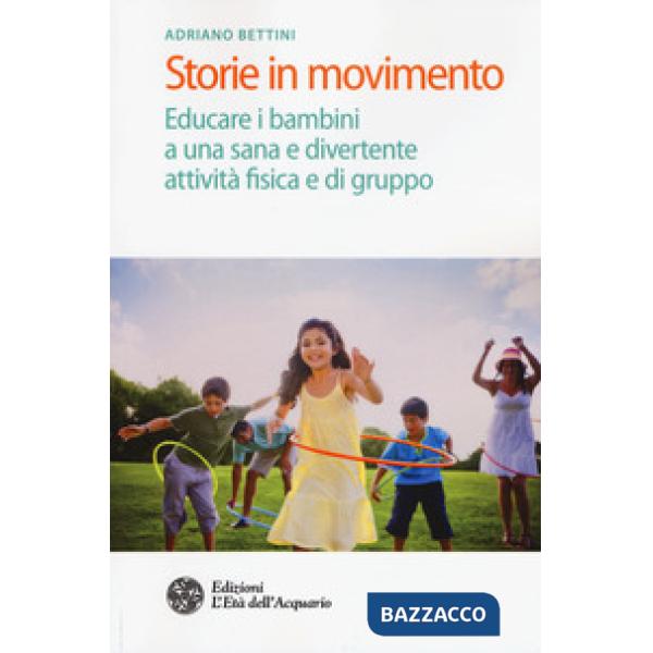 Storie in movimento. Educare i bambini a una sana e divertente attività fisica e di gruppo