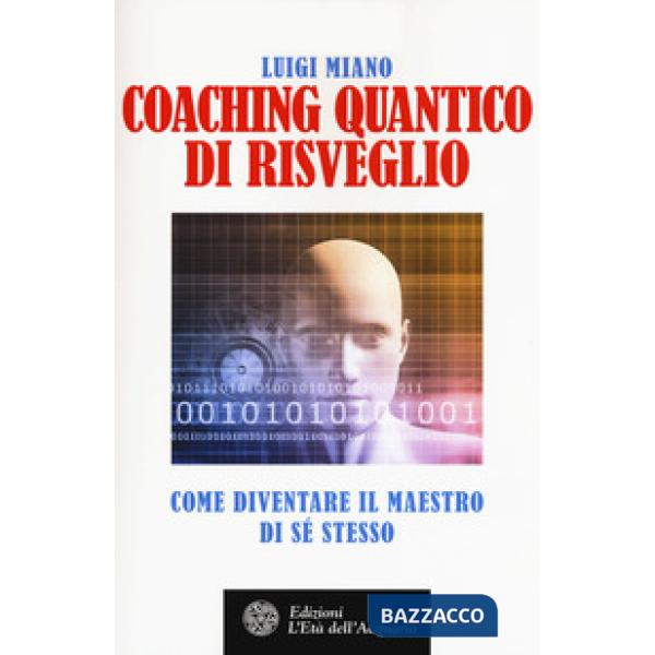 Coaching quantico di risveglio. Come diventare il maestro di sé stesso
