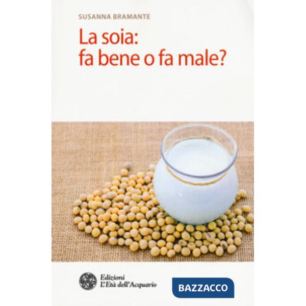 Soia: fa bene o fa male? (La)