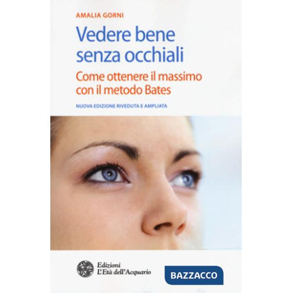 Vedere bene senza occhiali. Come ottenere il massimo con il metodo Bates