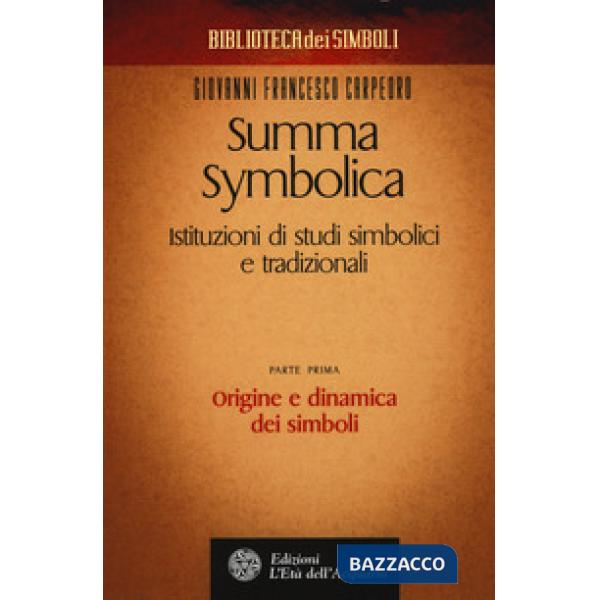 Summa symbolica. Istituzioni di studi simbolici e tradizionali. Vol. 1: Origine e dinamica dei simboli