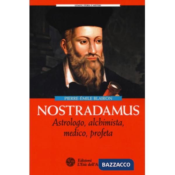 Nostradamus. Astrologo, alchimista, medico, profeta