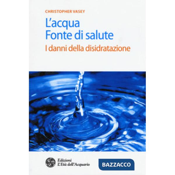 Acqua fonte di salute. I danni della disidratazione (L')