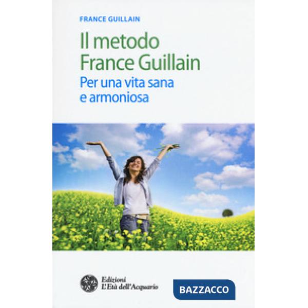Metodo France Guillain. Per una vita sana e armoniosa (Il)
