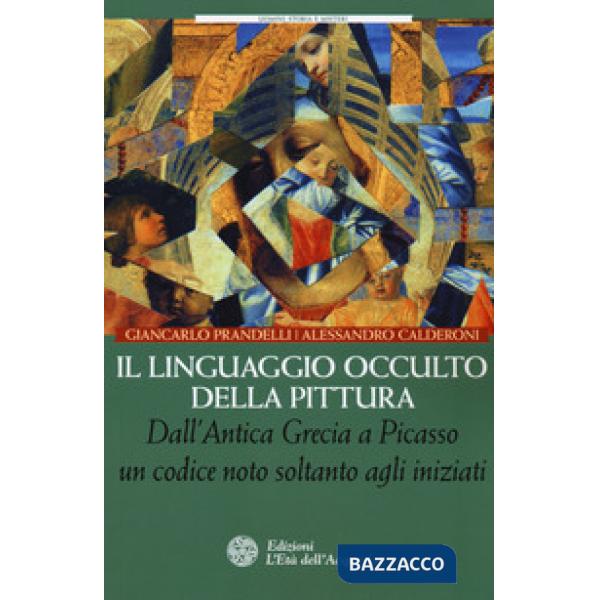 Linguaggio occulto della pittura. Dall'antica Grecia a Picasso un codice noto solo agli iniziati (Il)