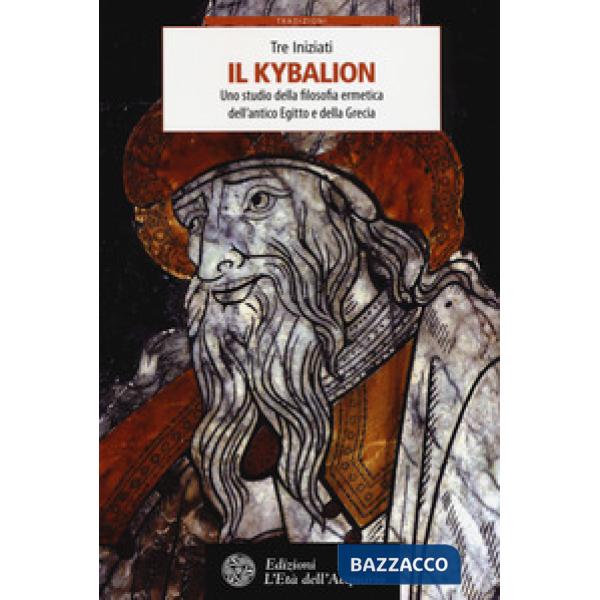 Kybalion. Uno studio della filosofia ermetica dell'antico Egitto e della Grecia 