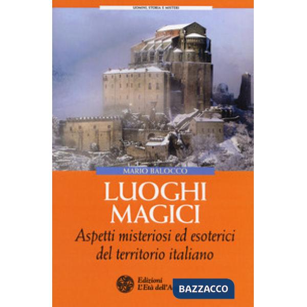 Luoghi magici. Aspetti misteriosi ed esoterici del territorio italiano