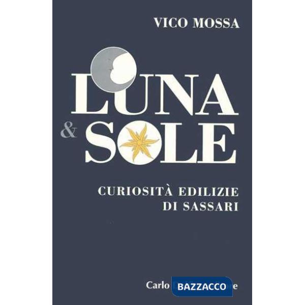 Luna & sole. Curiosità edilizie di Sassari