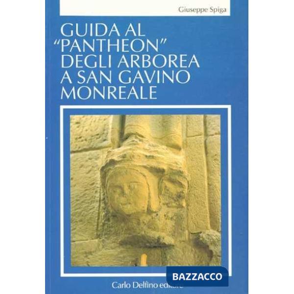 Guida al «Pantheon» degli Arborea a San Gavino Monreale
