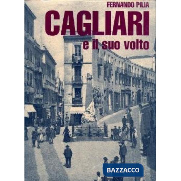 Cagliari e il suo volto. Vol. 1