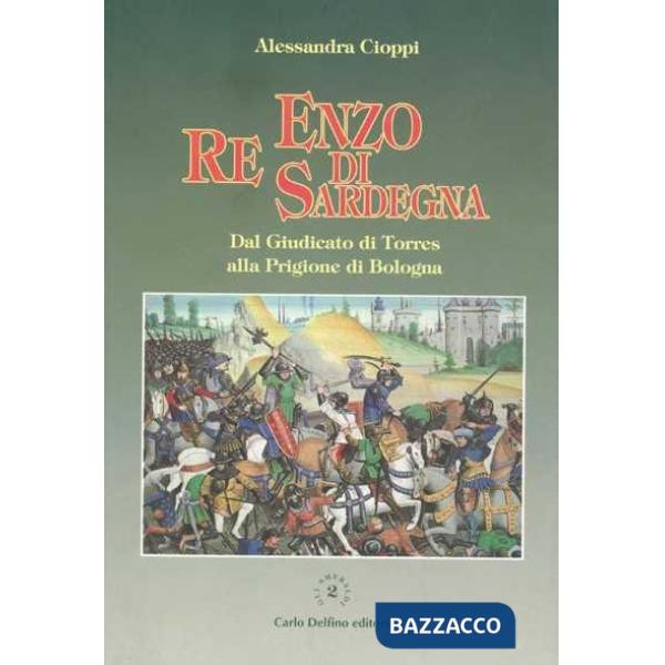 Enzo, re di Sardegna. Dal Giudicato di Torres alla prigione di Bologna