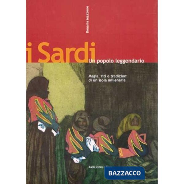 Sardi, un popolo leggendario. Magia, riti e tradizioni di un'isola millenaria (I)